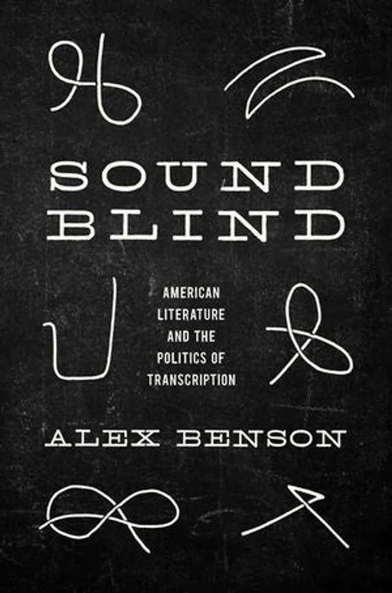 Sound-Blind: American Literature and the Politics of Transcription