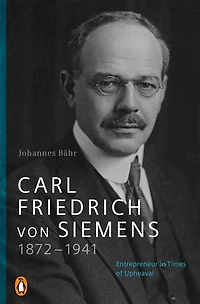 Carl Friedrich von Siemens 1872–1941: Unternehmer Zeiten des Umbruchs
