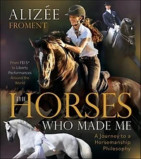 The Horses Who Made Me: a Journey to Horsemanship Philosophy