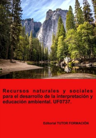 Recursos Naturales Y Sociales Para El Desarrollo De La Interpretación Y Educación Ambiental. Uf0737.