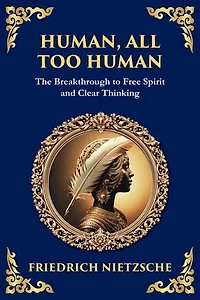 Human, All Too Human: Reflections on Humanity, Morality, and Progress (Large Print Deluxe Edition For Easy Reading)