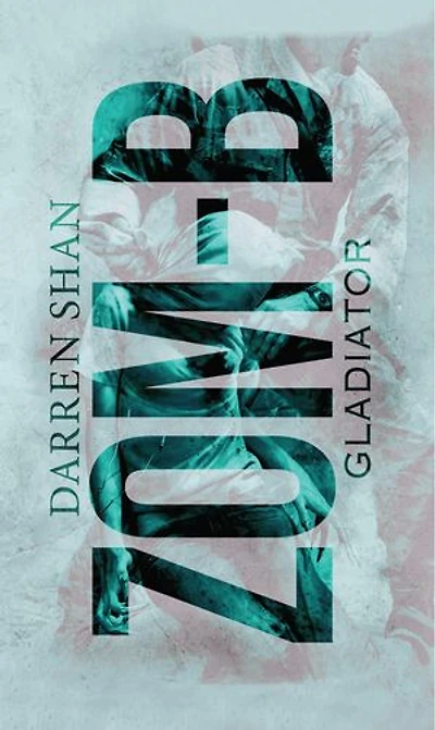 Zom-B: Volume 6 Gladiator: ZOM-B Series, Book Six