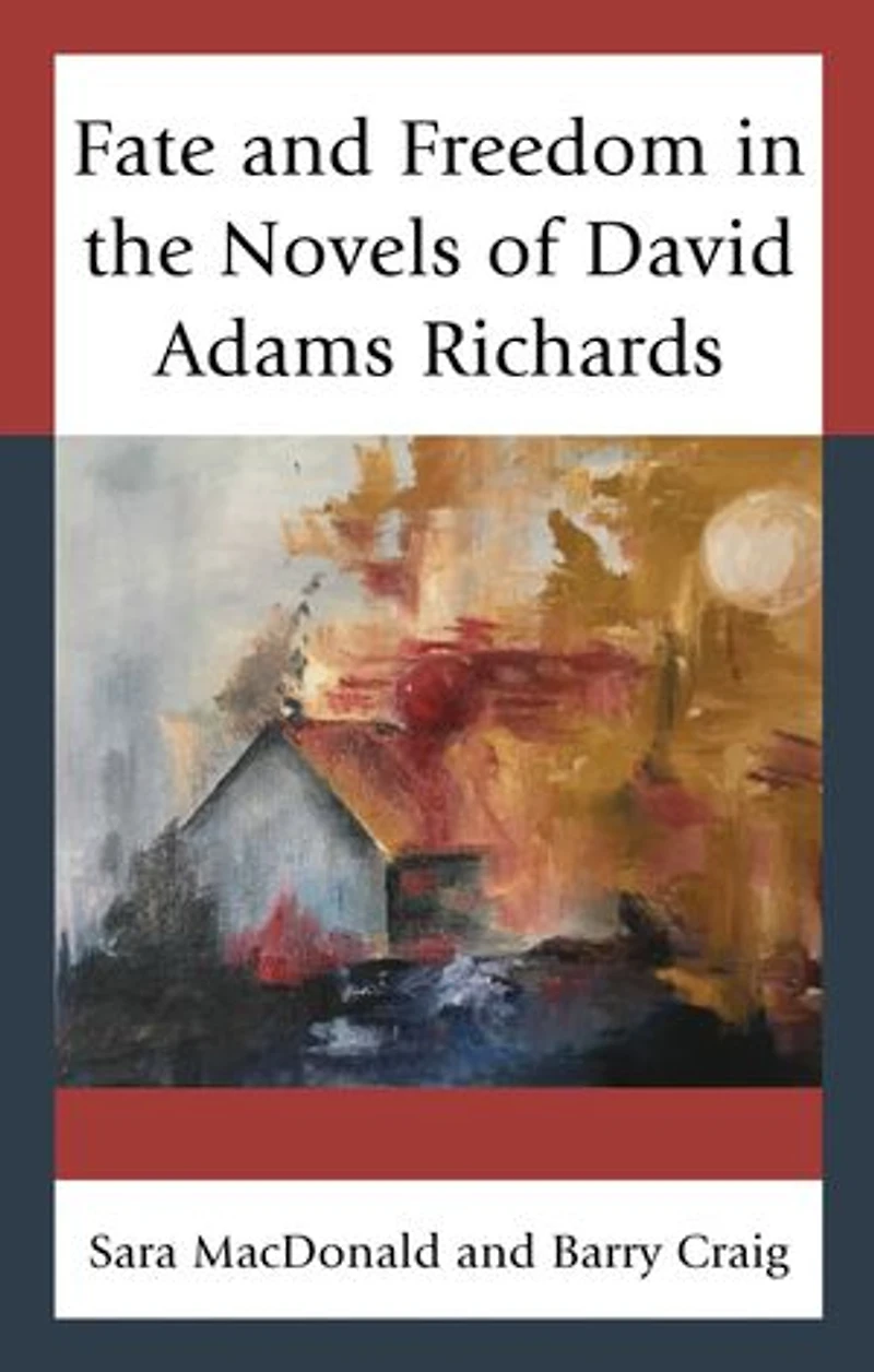 Fate and Freedom the Novels of David Adams Richards