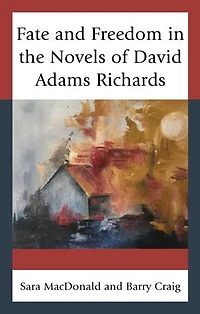 Fate and Freedom the Novels of David Adams Richards