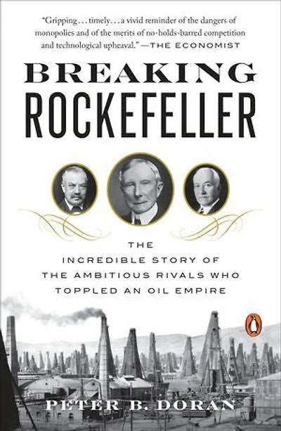 Breaking Rockefeller: The Incredible Story Of Ambitious Rivals Who Toppled An Oil Empire