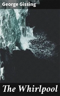 The Whirlpool: Exploring 19th Century London's Social Injustices and Tragic Love Stories through Realistic Literary Classics
