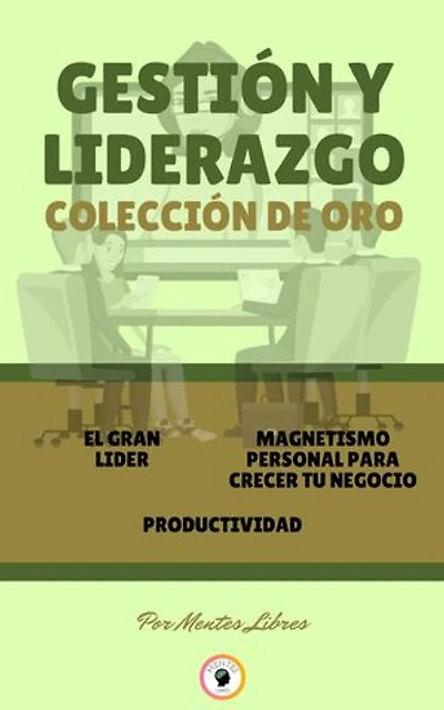 EL GRAN LIDER - PRODUCTIVIDAD - MAGNETISMO PERSONAL PARA CRECER TU NEGOCIO (3 LIBROS): GESTIÓN Y LIDERAZGO COLECCIÓN DE ORO
