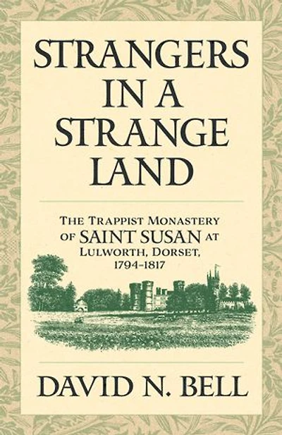 Strangers a Strange Land: The Trappist Monastery of Saint Susan at Lulworth, Dorset, 1794-1817 Volume 299