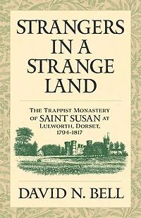 Strangers a Strange Land: The Trappist Monastery of Saint Susan at Lulworth, Dorset, 1794-1817 Volume 299