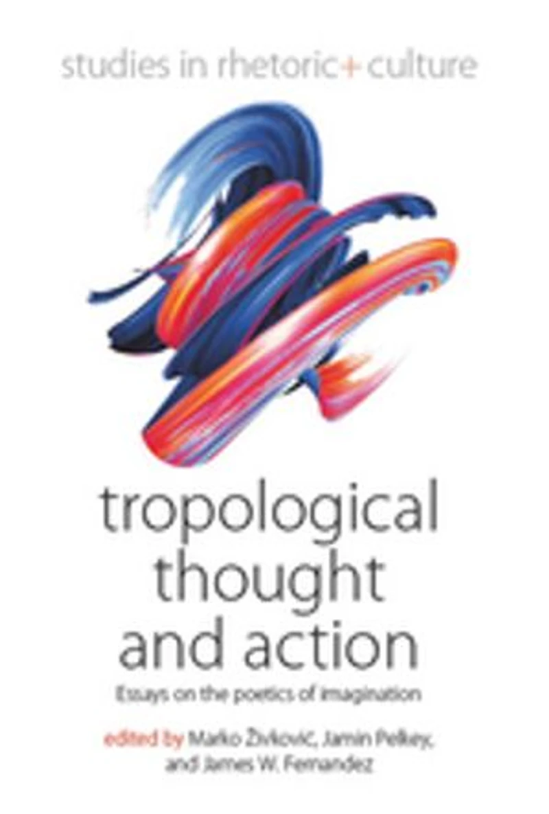 Tropological Thought and Action: Essays on the Poetics of Imagination