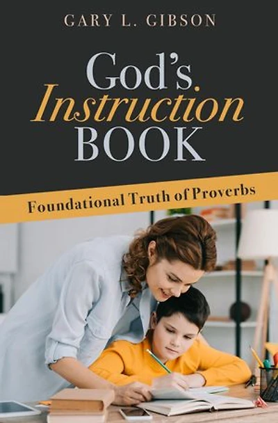 God's Instruction Book: Foundational Truth of Proverbs
