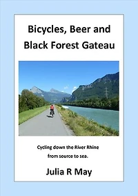 Bicycles, Beer and Black Forest Gateau: Cycling down the River Rhine from source to sea.