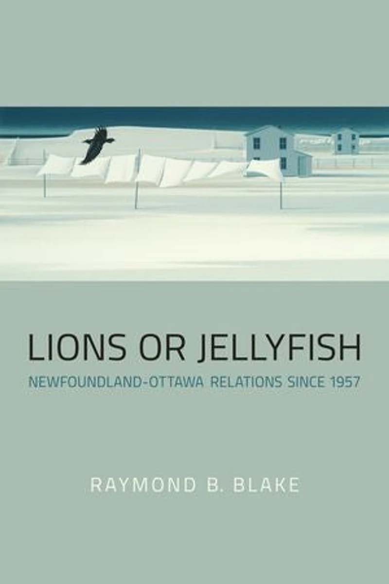 Lions or Jellyfish: Newfoundland-Ottawa Relations Since 1957