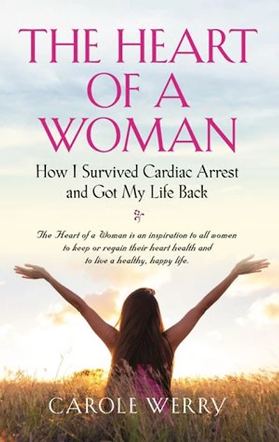 The Heart of a Woman: How I Survived Cardiac Arrest and Got My Life Back