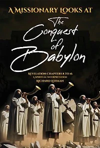 A Missionary Looks at the Conquest of Babylon: Revelation Chapters 8 - 16