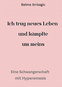 Ich trug neues Leben und kämpfte um meins: Eine Schwangerschaft mit Hyperemisis