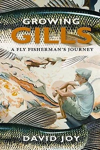 Growing Gills: A Fly Fisherman's Journey