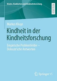 Kindheit in der Kindheitsforschung: Empirische Problemfelder – Deleuze´sche Antworten