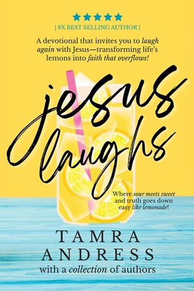 Jesus Laughs: A Devotional That Invites You to Laugh Again With Jesus - Transforming Life's Lemons Into Faith That Overflows: A Devotional That Invites You to Laugh Again With Jesus - Transforming Life's Lemons Into Faith That Overflows