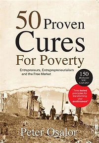 50 Proven Cures for Poverty: Be Transformed Entrepreneurs, Entrepreneurship, The Free Market System