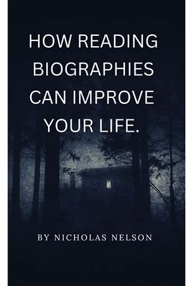 HOW READING BIOGRAPHIES OF LEADERS & NOTABLE PEOPLE CAN IMPROVE YOUR LIFE: Learning From Other People's Stories