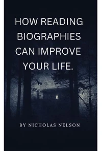 HOW READING BIOGRAPHIES OF LEADERS & NOTABLE PEOPLE CAN IMPROVE YOUR LIFE: Learning From Other People's Stories