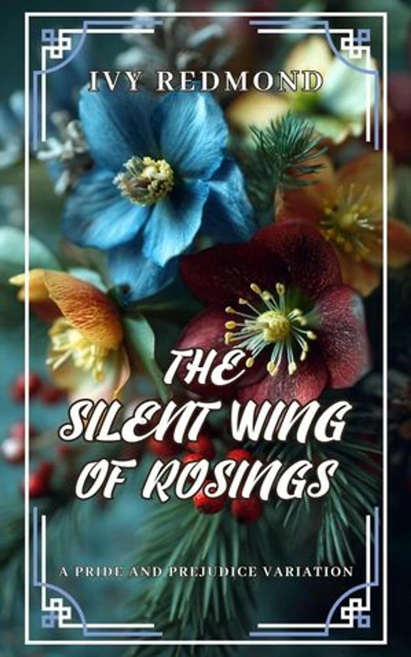 The Silent Wing of Rosings: A Pride and Prejudice Variation