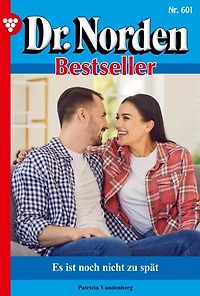 Es ist noch nicht zu spät: Dr. Norden Bestseller 601 – Arztroman