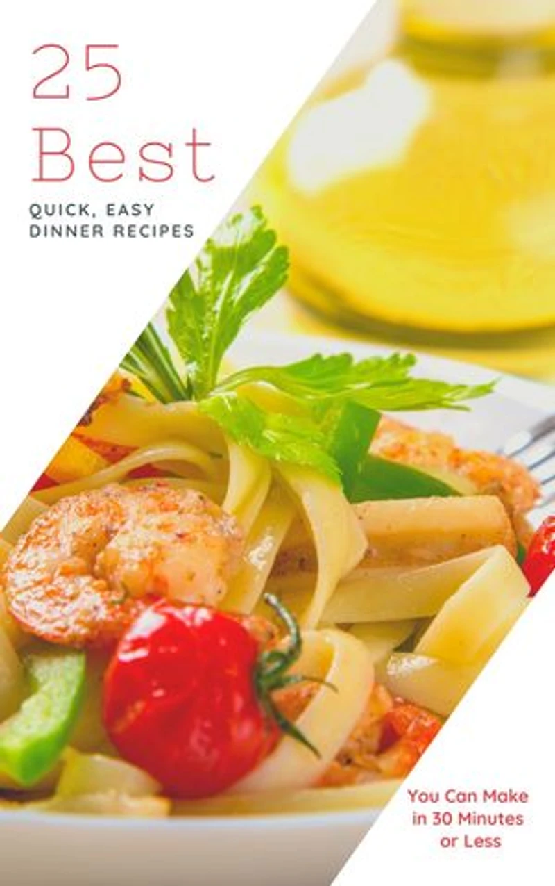 25 Best Quick, Easy Dinner Recipes: You Can Make in 30 Minutes or Less