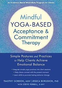 Mindful Yoga-based Acceptance And Commitment Therapy: Simple Postures Practices To Help Clients Achieve Emotional Balance
