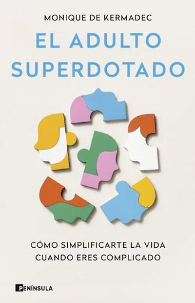 El adulto superdotado: Cómo simplificarte la vida cuando eres complicado