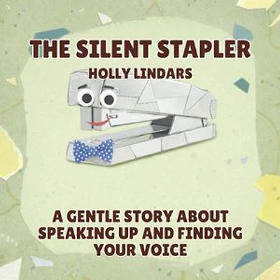 The Silent Stapler: A Gentle Story About Speaking Up and Finding Your Voice