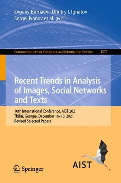 Recent Trends Analysis of Images, Social Networks and Texts: 10th International Conference, AIST 2021, Tbilisi, Georgia, December 16-18, Revised Selected Papers