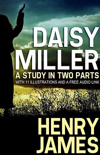 Daisy Miller: A Study in Two Parts with 11 illustrations and a free Audio Link