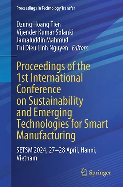 Proceedings of the 1st International Conference on Sustainability and Emerging Technologies for Smart Manufacturing: SETSM 2024, 27-28 April, Hanoi, Vietnam