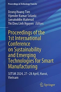 Proceedings of the 1st International Conference on Sustainability and Emerging Technologies for Smart Manufacturing: SETSM 2024, 27-28 April, Hanoi, Vietnam
