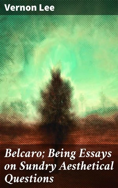 Belcaro; Being Essays on Sundry Aesthetical Questions: Exploring Beauty and Art in Victorian Literature