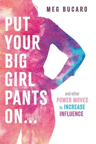 Put Your Big Girl Pants On...: and other power moves to increase influence.