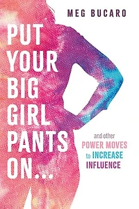 Put Your Big Girl Pants On...: and other power moves to increase influence.