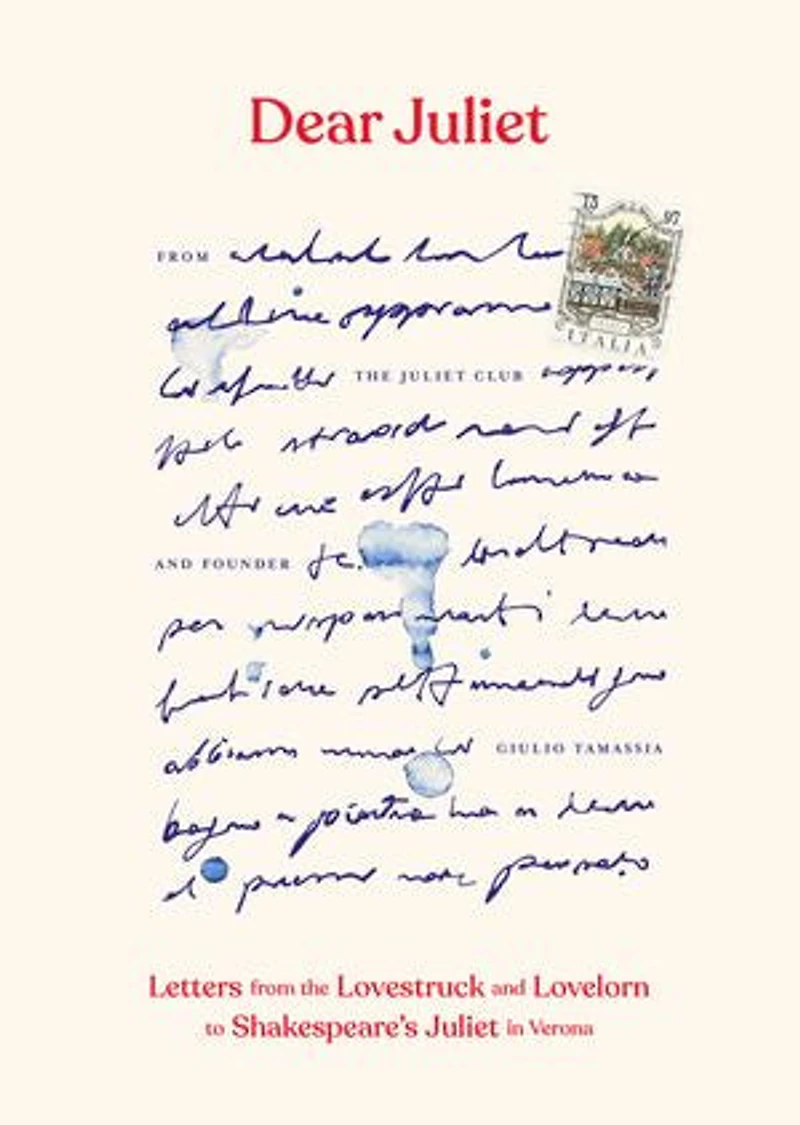 Dear Juliet: Letters from the Lovestruck and Lovelorn to Shakespeare's Juliet Verona