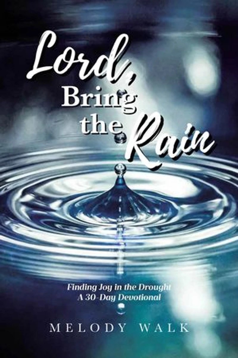 Lord, Bring the Rain: Finding Joy Drought; A 30-Day Devotional