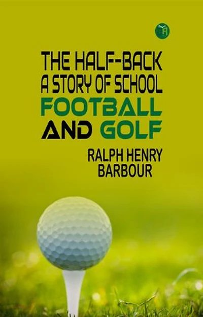 The Half-Back: A Story of School, Football, and Golf