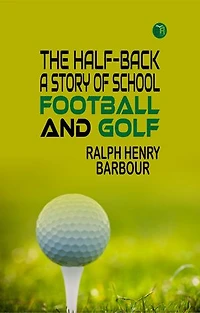 The Half-Back: A Story of School, Football, and Golf