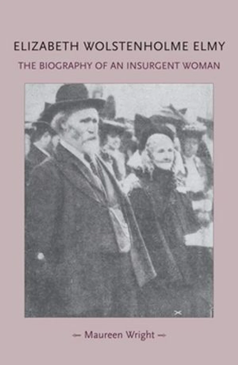 Elizabeth Wolstenholme Elmy and The Victorian Feminist Movement: biography of an insurgent woman