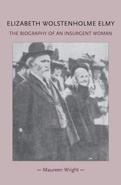 Elizabeth Wolstenholme Elmy and The Victorian Feminist Movement: biography of an insurgent woman