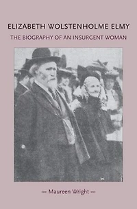 Elizabeth Wolstenholme Elmy and The Victorian Feminist Movement: biography of an insurgent woman