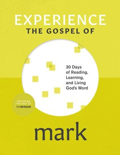 Experience the Gospel of Mark: 30 Days Reading, Learning, and Living God’s Word