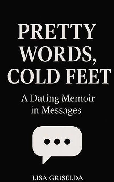 Pretty Words, Cold Feet: A Dating Memoir in Messages