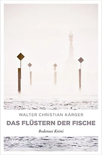 Die ersten zwei Fälle für Kommissar Madlener: »Das Flüstern der Fische« und »Tunichtggut Tunichtböse« von Walter Christian Kärger (2in1-Bestseller-Bundle): Bodensee Krimi