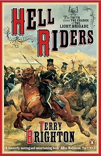 Hell Riders: The Truth About the Charge of the Light Brigade